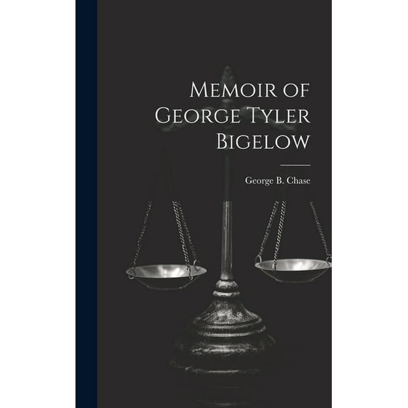 Memoir of George Tyler Bigelow (Hardcover)