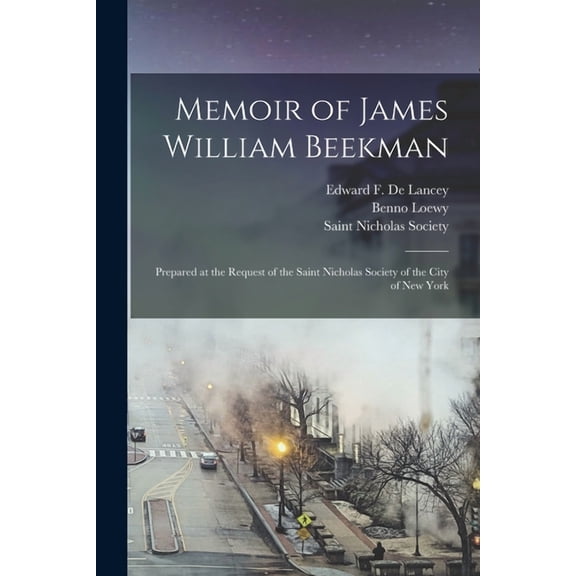 Memoir of James William Beekman : Prepared at the Request of the Saint Nicholas Society of the City of New York (Paperback)