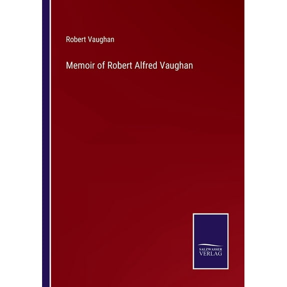 Memoir of Robert Alfred Vaughan