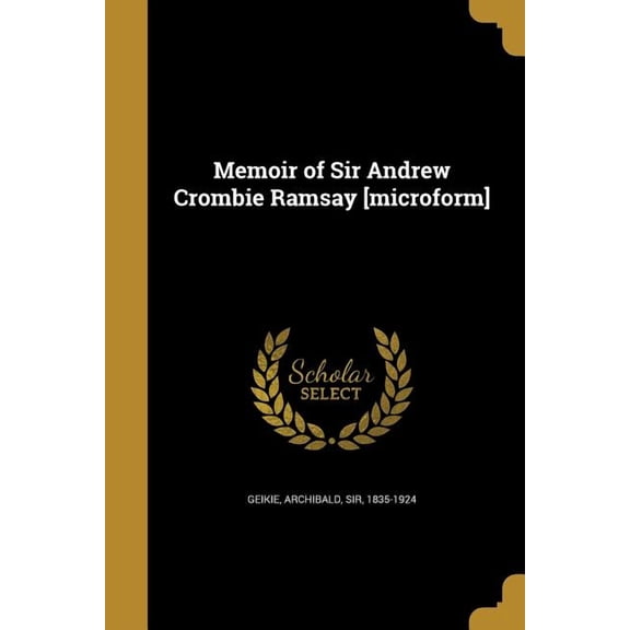 Memoir of Sir Andrew Crombie Ramsay [microform] (Paperback)