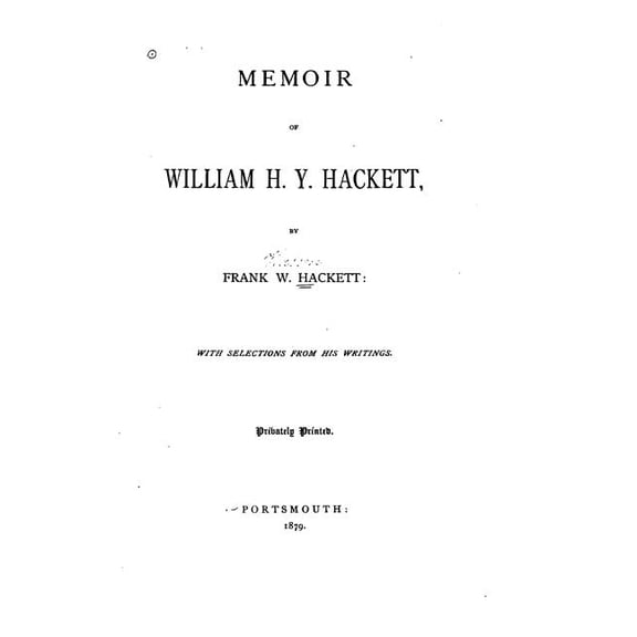 Memoir of William H. Y. Hackett Paperback 1532903863 9781532903861 Frank W. Hackett