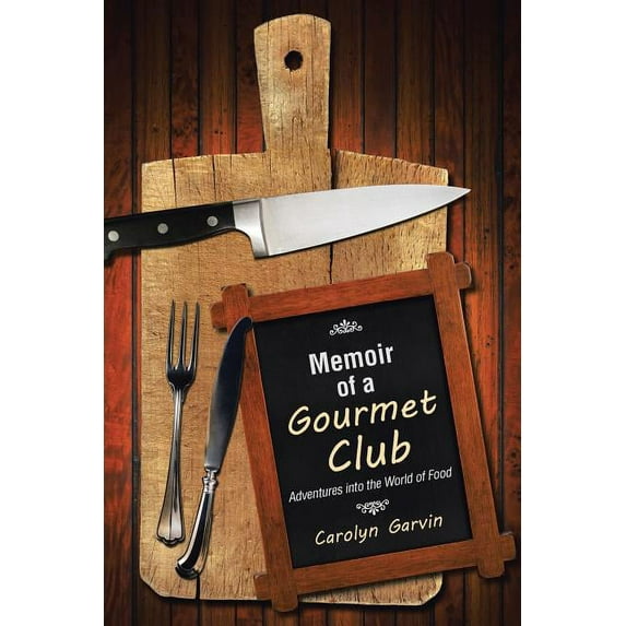 Memoir of a Gourmet Club: Adventures into the World of Food Paperback Carolyn Garvin
