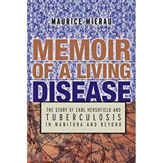 Pre-Owned Memoir of a Living Disease : The Story of Earl Hershfield and Tuberculosis in Manitoba and Beyond 9781894283496 Used