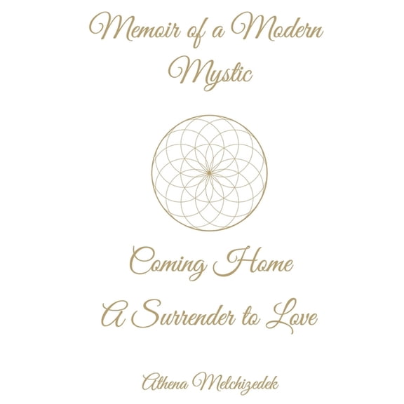 Memoir of a Modern Mystic: COMING HOME: A Surrender to Love, (Hardcover)