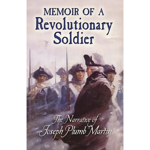 Dover Books on Americana Memoir of a Revolutionary Soldier: The Narrative of Joseph Plumb Martin, (Paperback)