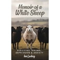 thumbnail image 1 of Memoir of a White Sheep: Surviving Trauma, Depression &amp; Anxiety, (Hardcover), 1 of 1