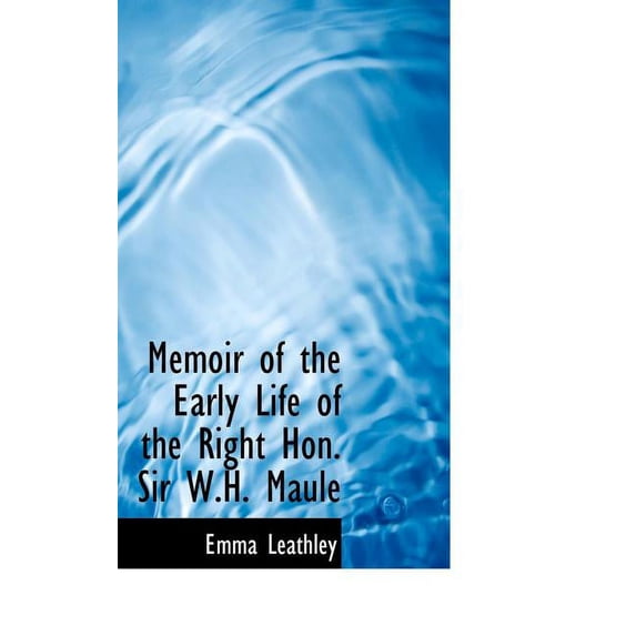 Memoir of the Early Life of the Right Hon. Sir W.H. Maule Hardcover
