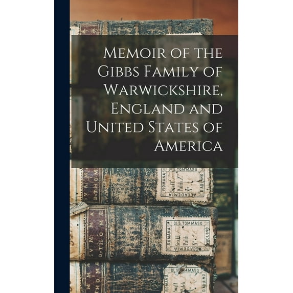 Memoir of the Gibbs Family of Warwickshire, England and United States of America (Hardcover)