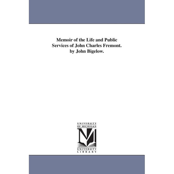 Memoir of the Life and Public Services of John Charles Fremont. by John Bigelow., (Paperback)