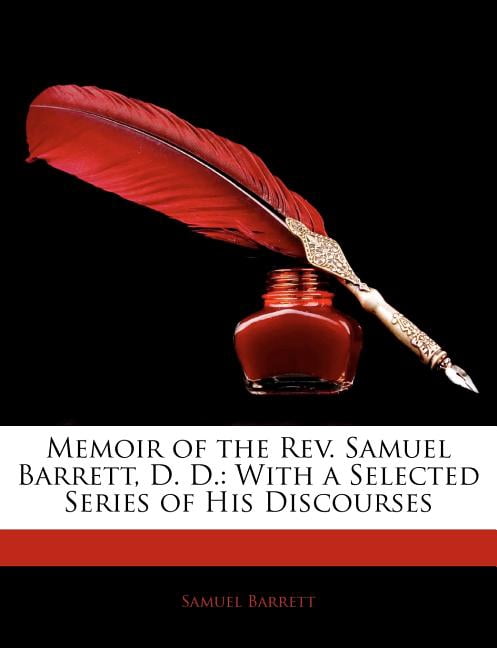 Memoir of the REV. Samuel Barrett, D. D.: With a Selected Series of His Discourses, (Paperback)