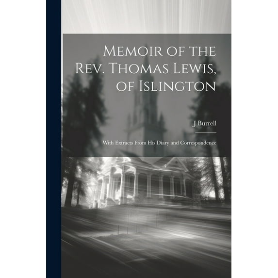 Memoir of the Rev. Thomas Lewis, of Islington; With Extracts From His Diary and Correspondence (Paperback)