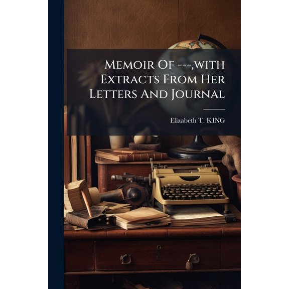 Memoir Of ---, with Extracts From Her Letters And Journal (Paperback)