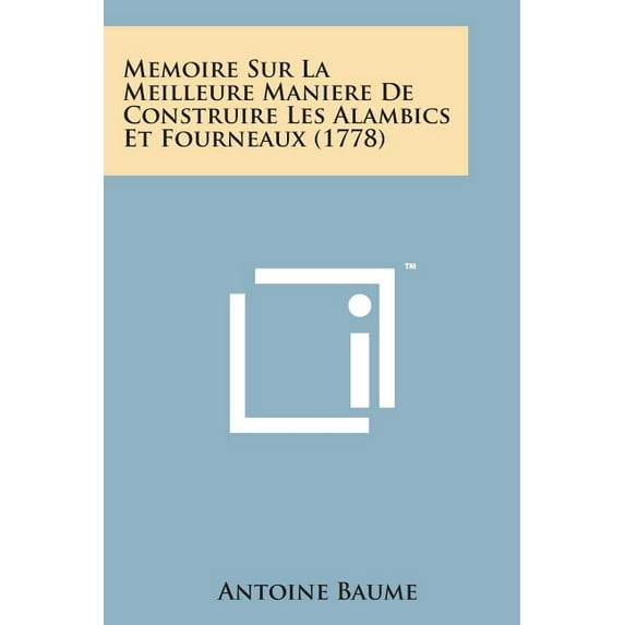 Memoire Sur La Meilleure Maniere de Construire Les Alambics Et Fourneaux (1778) (Paperback)