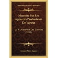 thumbnail image 1 of Memoire Sur Les Appareils Producteurs De Vapeur : Lu A L'Academie Des Sciences (1832) (Paperback), 1 of 1