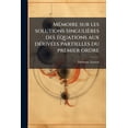 thumbnail image 1 of Mémoire sur les solutions singulières des équations aux dérivées partielles du premier ordre (Paperback), 1 of 1