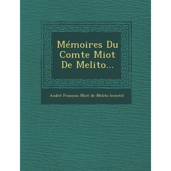 Memoires Du Comte Miot de Melito...