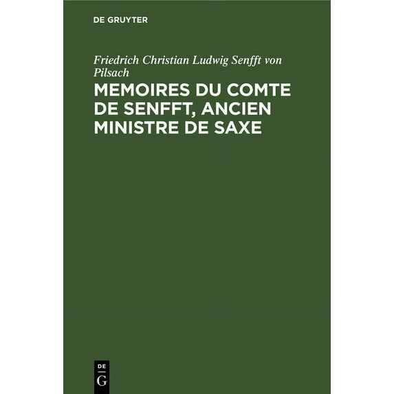 Memoires Du Comte de Senfft, Ancien Ministre de Saxe: Empire, Organisation Politique de la Suisse 1806-1813, (Hardcover)
