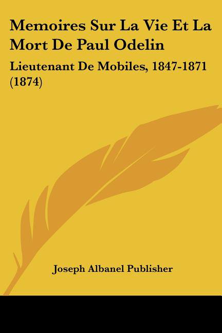Memoires Sur La Vie Et La Mort De Paul Odelin : Lieutenant De Mobiles, 1847-1871 (1874) (Paperback)