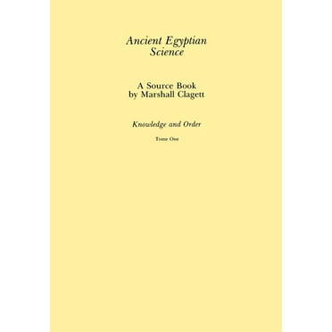Memoirs of the American Philosophical So Ancient Egyptian Science, Vol. I: A Source Book, Knowledge and Order, Tome One, Memoirs, American Philosophical Society , Book 203, (Paperback)