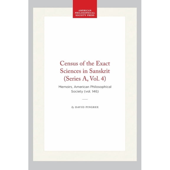 Memoirs of the American Philosophical So Census of the Exact Sciences in Sanskrit (Series A, Vol. 4): Memoirs, American Philosophical Society (Vol. 146), (Hardcover)