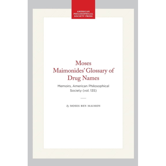 Memoirs of the American Philosophical So Moses Maimonides' Glossary of Drug Names: Memoirs, American Philosophical Society (Vol. 135), (Hardcover)