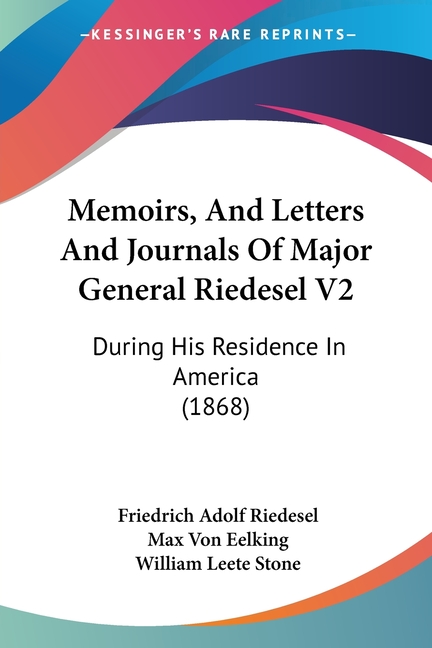 Memoirs, And Letters And Journals Of Major General Riedesel V2 : During ...