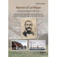 thumbnail image 1 of Memoirs of Carl Wippo. Lebenserinnerungen von Carl Wippo. Beiträge über die Auswanderung nach Nordamerika aus dem Königreich Hannover in den Jahren 1846-1852 (Paperback), 1 of 1