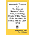 thumbnail image 1 of Memoirs Of Constant V3 : The Emperor Napoleon's Head Valet, Containing Details Of The Private Life Of Napoleon, His Family And His Court (1896) (Paperback), 1 of 1