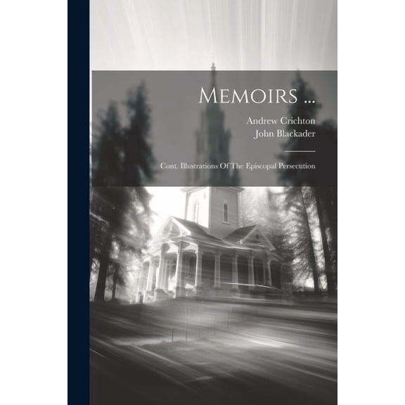 Memoirs ...: Cont. Illustrations Of The Episcopal Persecution (Paperback)