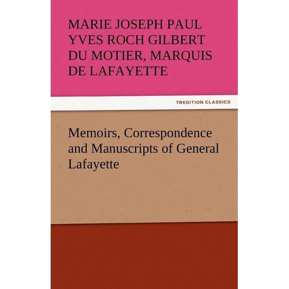 Memoirs, Correspondence and Manuscripts of General Lafayette (Paperback)