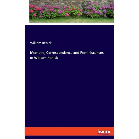 Memoirs, Correspondence and Reminiscences of William Renick, (Paperback)