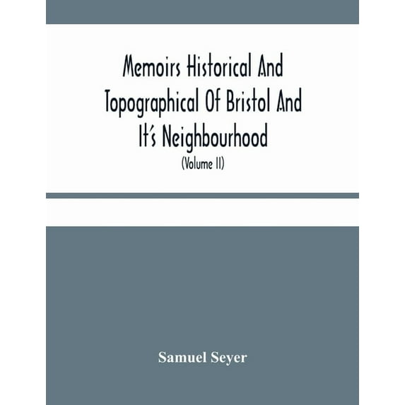 Memoirs Historical And Topographical Of Bristol And It'S Neighbourhood; From The Earliest Period Down To The Present Tim, (Paperback)