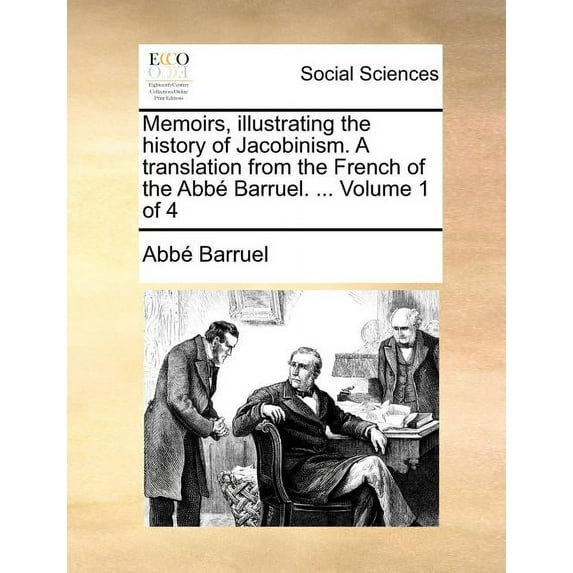 Memoirs, Illustrating the History of Jacobinism. a Translation from the French of the ABBE Barruel. ... Volume 1 of 4 (Paperback)