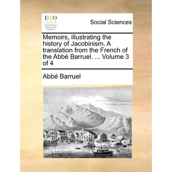 Memoirs, Illustrating the History of Jacobinism. a Translation from the French of the ABBE Barruel. ... Volume 3 of 4 (Paperback)