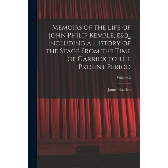 Memoirs of the Life of John Philip Kemble, esq., Including a History of the Stage From the Time of Garrick to the Presen, (Paperback)