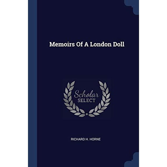 Memoirs Of A London Doll Paperback 1377214141 9781377214146 Richard H. Horne
