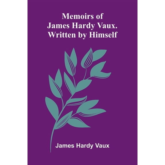 Memoirs Of James Hardy Vaux. Written By Himself., (Paperback)