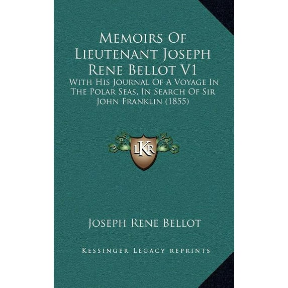 Memoirs Of Lieutenant Joseph Rene Bellot V1: With His Journal Of A Voyage In The Polar Seas, In Search Of Sir John Franklin (1855) (Hardcover)