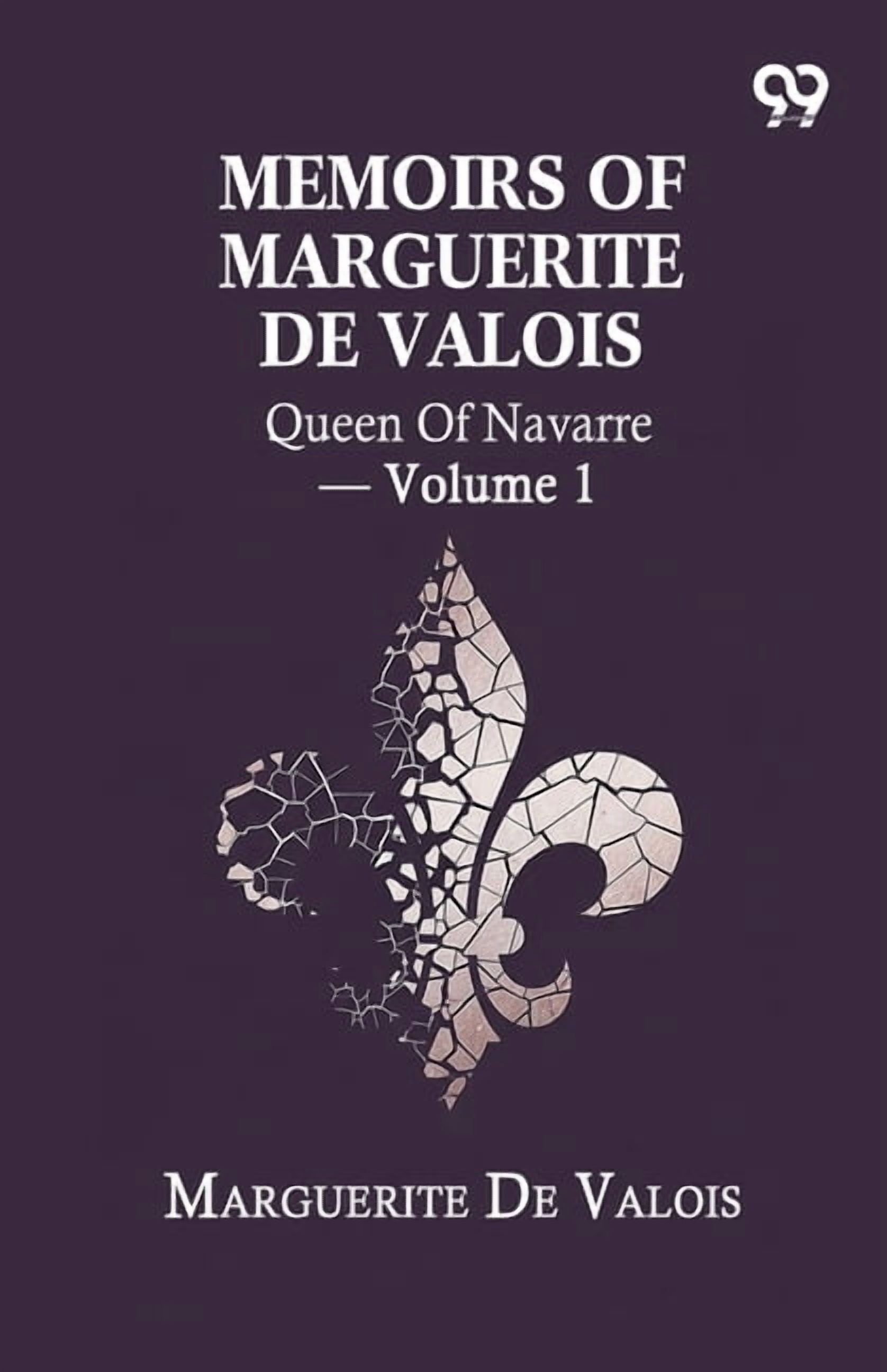 Memoirs Of Marguerite De Valois: Queen Of Navarre - Volume 1, (Paperback)