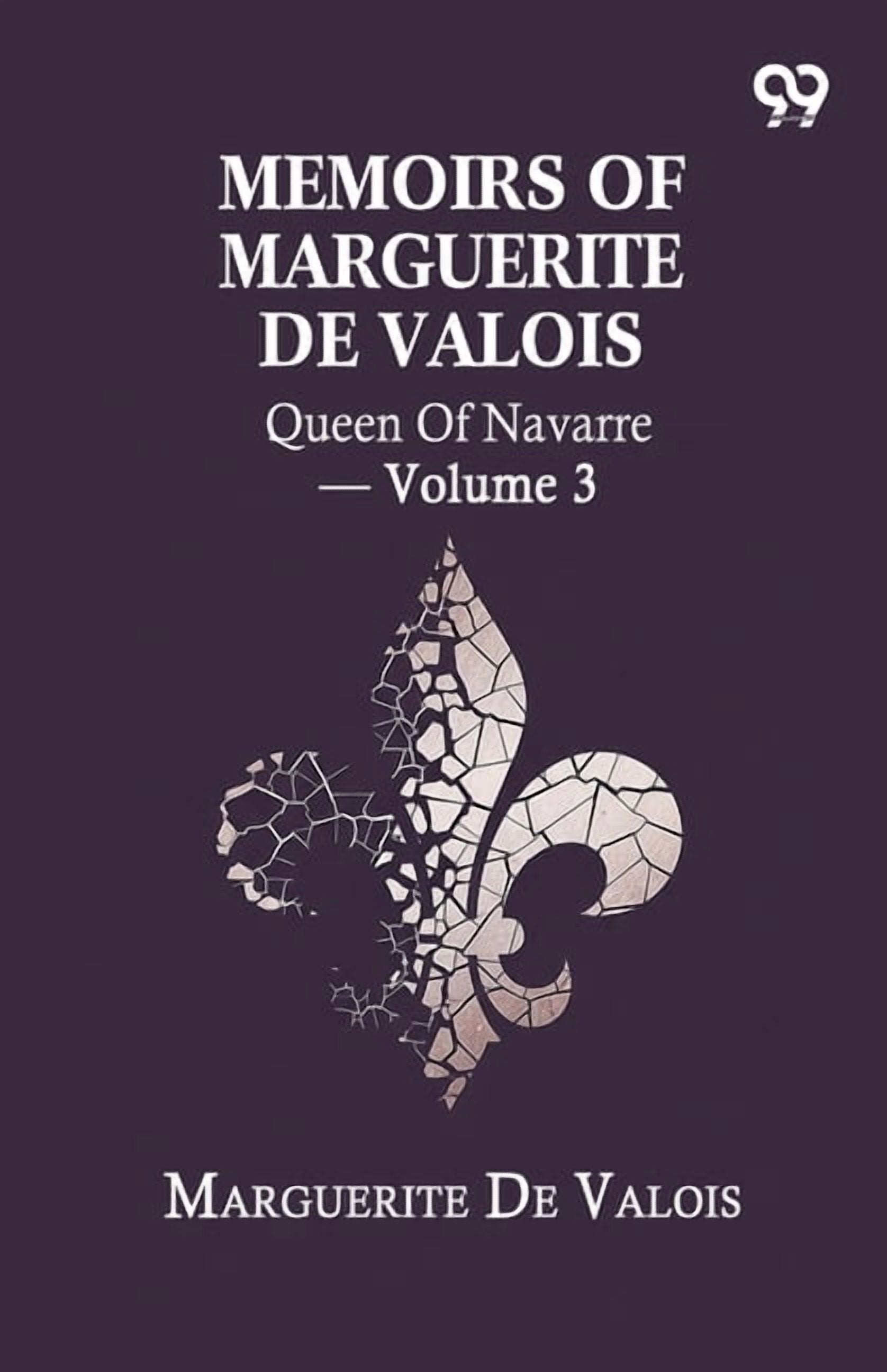 Memoirs Of Marguerite De Valois: Queen Of Navarre - Volume 3, (Paperback)