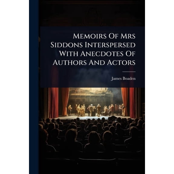 Memoirs Of Mrs Siddons Interspersed With Anecdotes Of Authors And Actors, (Paperback)
