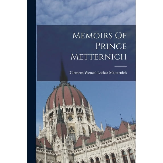 Memoirs Of Prince Metternich (Paperback)