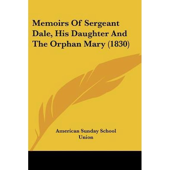 Memoirs of Sergeant Dale, His Daughter and the Orphan Mary (1830) Paperback