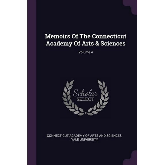 Memoirs Of The Connecticut Academy Of Arts & Sciences; Volume 4 (Paperback)