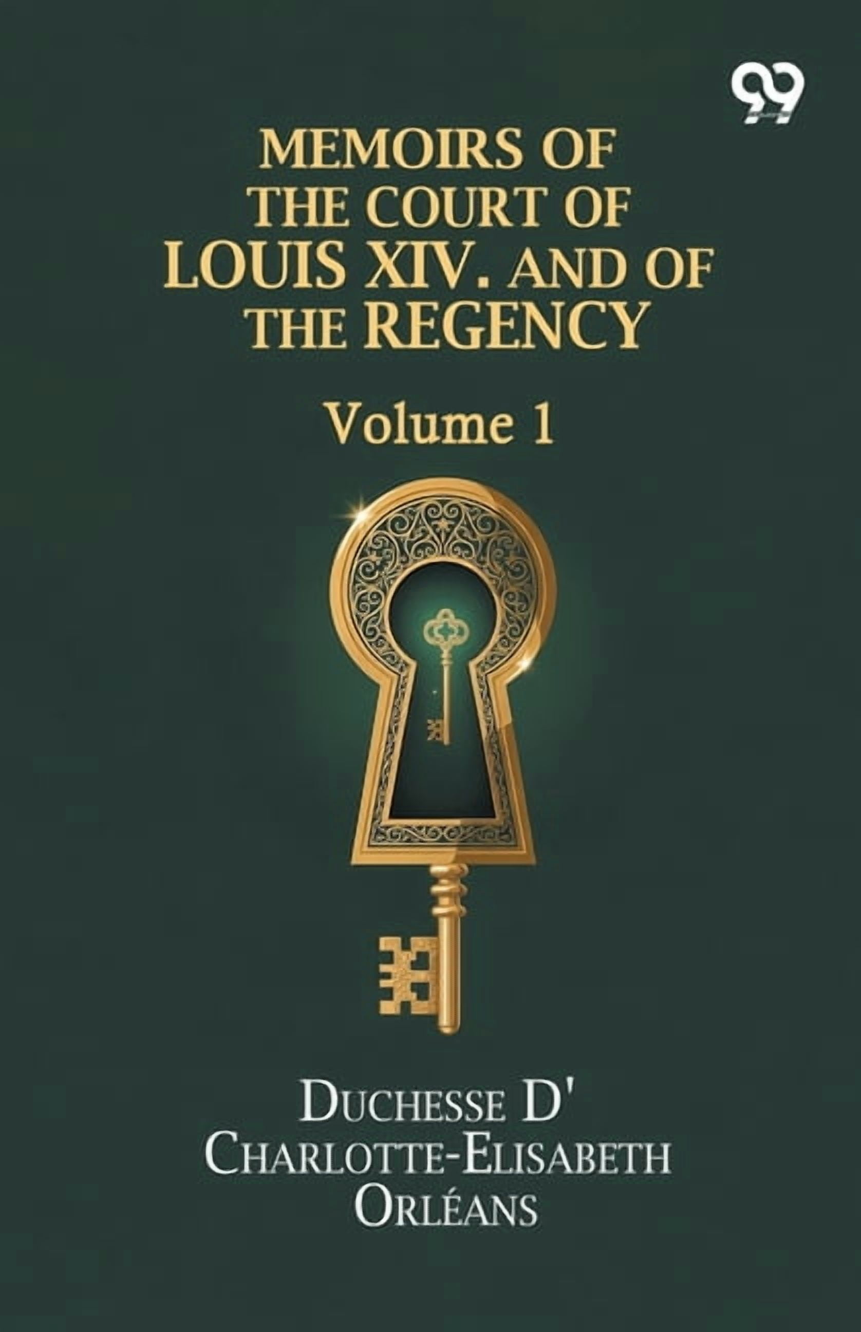 Memoirs Of The Court Of Louis XIV. And Of The Regency: Volume 1, (Paperback)