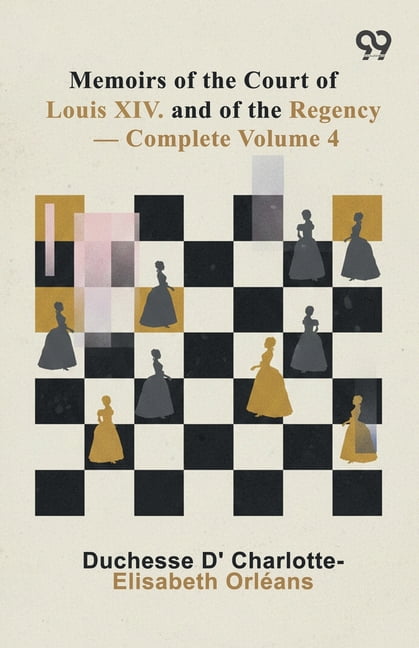 Memoirs Of The Court Of Louis XIV. And Of The Regency: Volume 4, (Paperback)