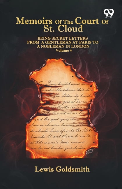 Memoirs Of The Court Of St. Cloud: Being Secret Letters From A Gentleman At Paris To A Nobleman In London Volume 4, (Paperback)