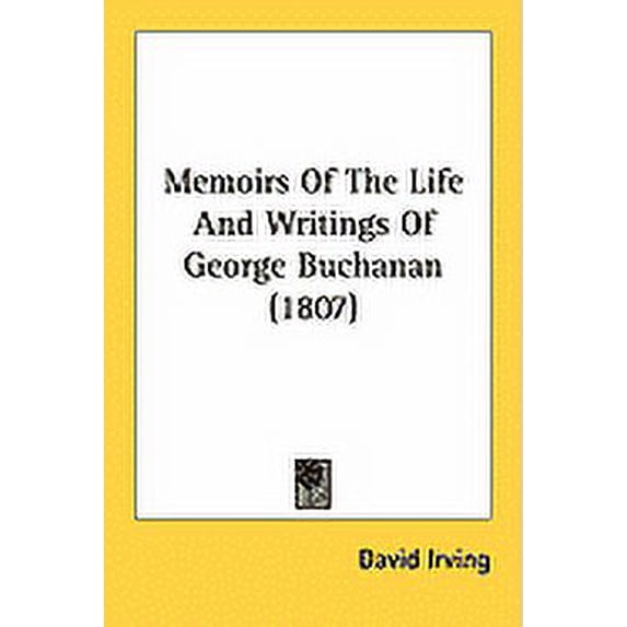 Memoirs Of The Life And Writings Of George Buchanan (1807) (Paperback)