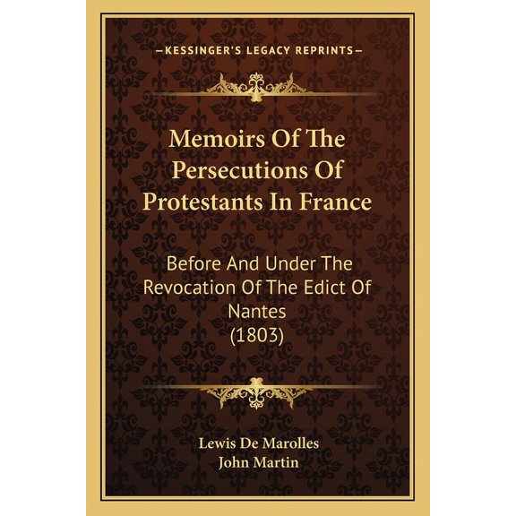 Memoirs Of The Persecutions Of Protestants In France : Before And Under The Revocation Of The Edict Of Nantes (1803) (Paperback)