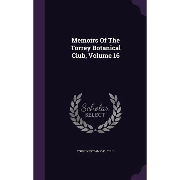 Memoirs Of The Torrey Botanical Club, Volume 16 (Hardcover)